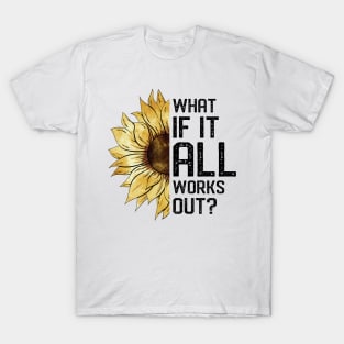 What If It All Works Out Sunflower T-Shirt